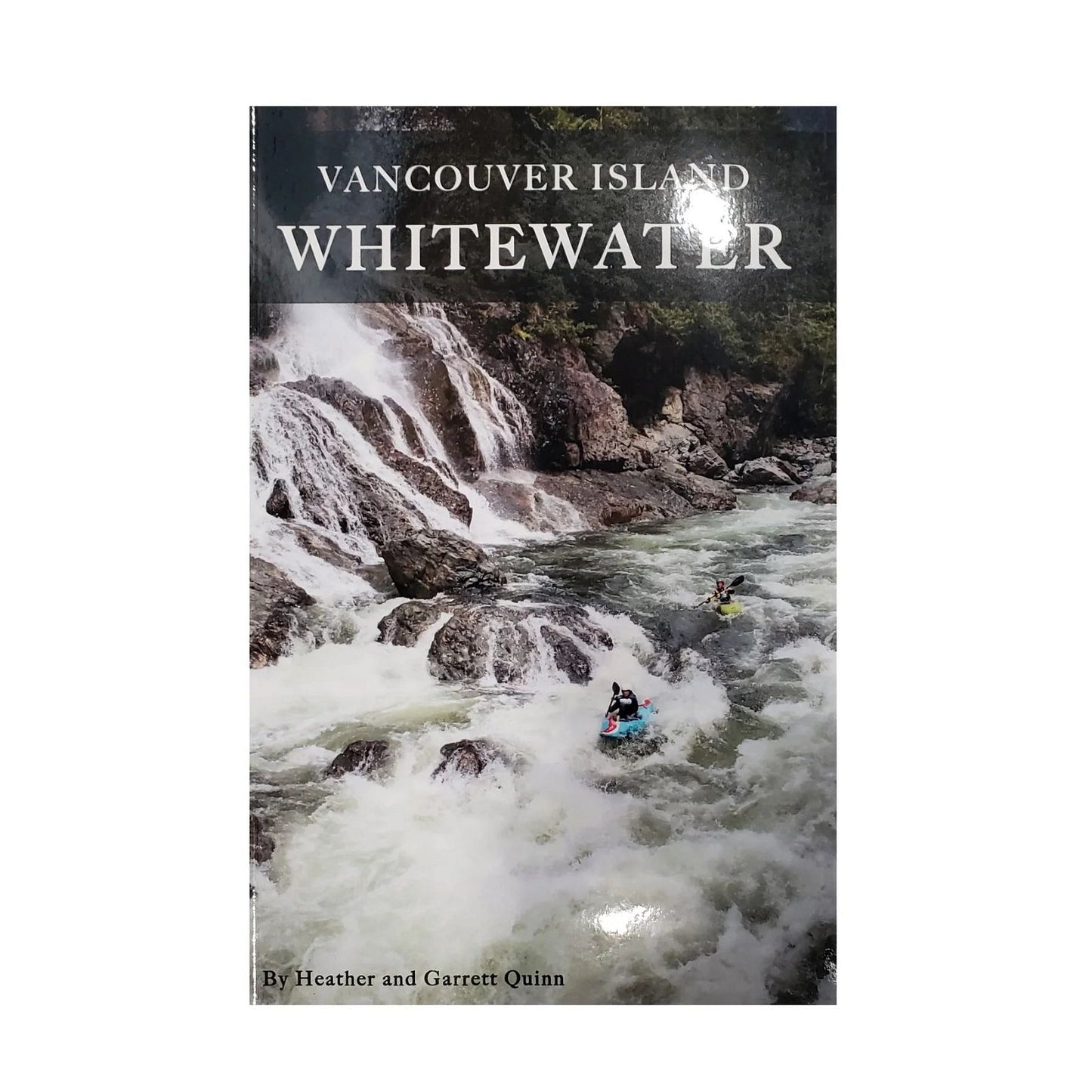 Heather and Garrett Quinn Vancouver Island Whitewater - Book by Heather and Garrett Quinn BestCoast Outfitters