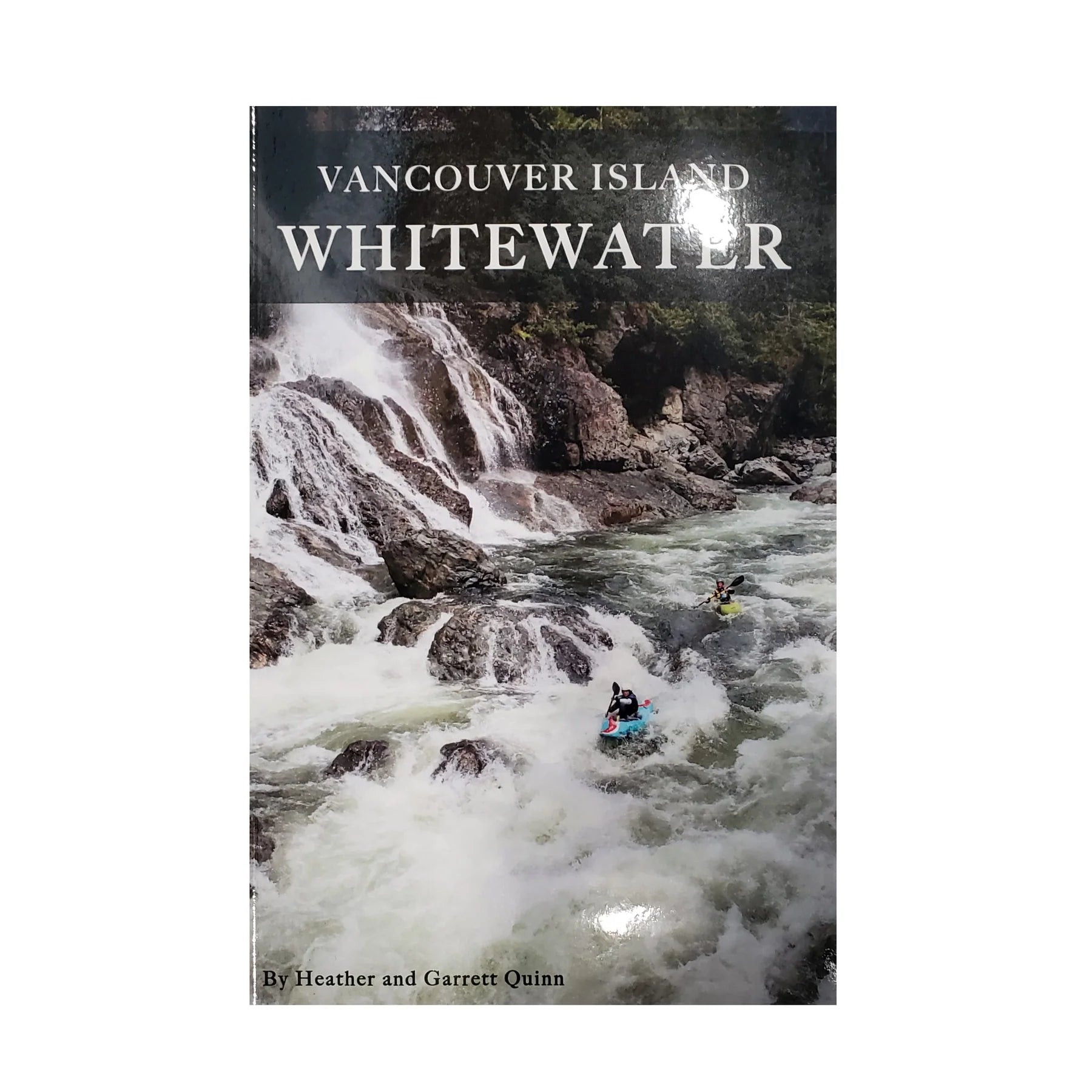 Vancouver Island Whitewater - Book by Heather and Garrett Quinn